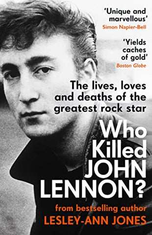 Who Killed John Lennon?: The lives, loves and deaths of the greatest rock star