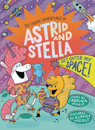 Get Outer My Space! (The Cosmic Adventures of Astrid and Stella Book #3 (A Hello!Lucky Book))