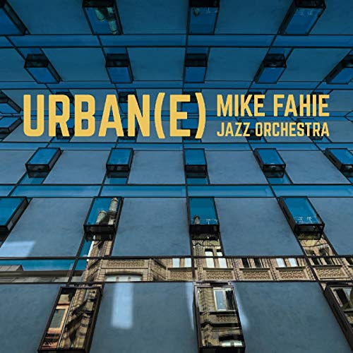 "Album cover featuring a blue building facade with yellow text 'URBAN(E) MIKE FAHIE JAZZ ORCHESTRA'."