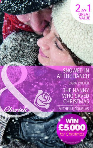 Snowed in at the Ranch/The Nanny Who Saved Christmas (Mills & Boon Cherish)