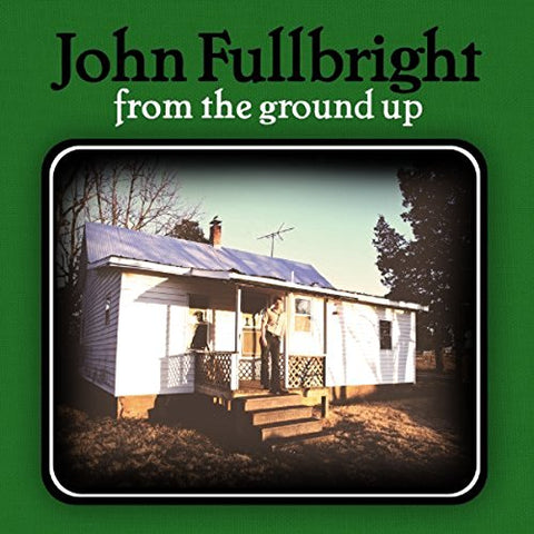 Fullbright John - From The Ground Up [CD]