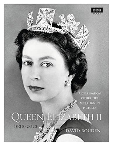 Queen Elizabeth II: A Celebration of Her Life and Reign in Pictures (BBC Books)