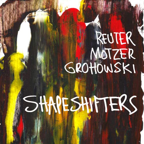 Reuter Motzer Grohowski - Shapeshifters [CD]