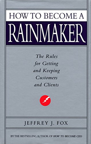 Jeffrey J. Fox - How To Become A Rainmaker