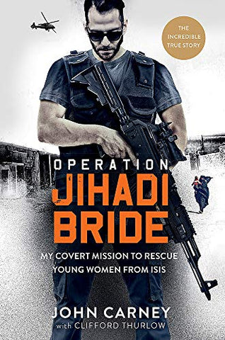 Operation Jihadi Bride: My Covert Mission to Rescue Young Women from ISIS - The Incredible True Story