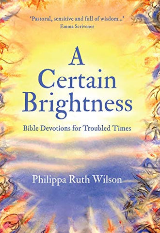 A Certain Brightness: Bible Devotions for Troubled Times