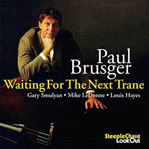 Album cover: man sitting with saxophone, titled "Waiting for the Next Trane" by Paul Brusger.
