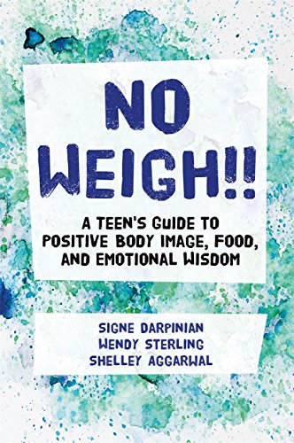 No Weigh!: A Teen's Guide to Positive Body Image, Food, and Emotional Wisdom