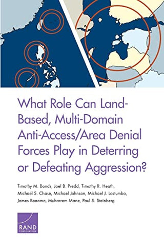 What Role Can Land-Based, Multi-Domain Anti-Access/Area Denial Forces Play in Deterring or Defeating Aggression?