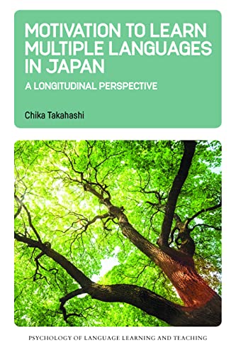 Motivation to Learn Multiple Languages in Japan: A Longitudinal Perspective: 19 (Psychology of Language Learning and Teaching)