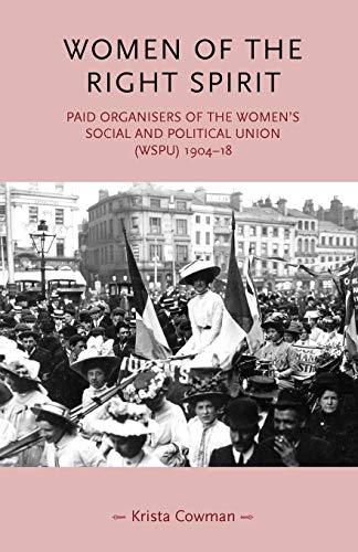 Women of the Right Spirit: Paid Organisers of the Women's Social and Political Union (WSPU) 1904-18 (Gender in History)