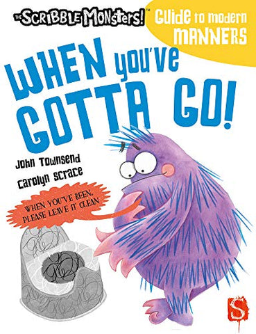 When You've Gotta Go! (The Scribble Monsters' Guide To Modern Manners)