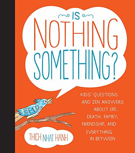 Is Nothing Something?: Kids' Questions and Zen Answers about Life, Death, Family, Friendship, and Everything In-Between
