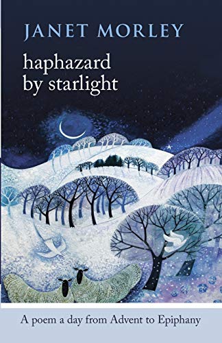 Haphazard by Starlight: A Poem a Day from Advent to Epiphany