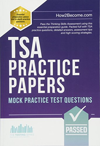 TSA PRACTICE PAPERS: Mock Practice Test Questions: Packed full with Thinking Skills Assessment practice questions, detailed answers, assessment tips and high-scoring strategies. (Testing Series)