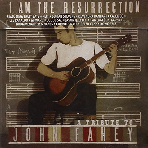 Tribute To John Fahey:i Am The - I Am The Resurrection: A Tribute To John Fahey [CD]