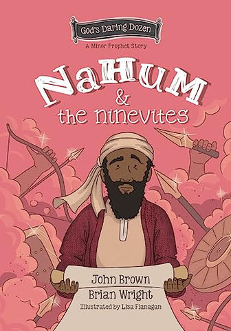 Nahum and the Ninevites: The Minor Prophets, Book 8 (God's Daring Dozen)