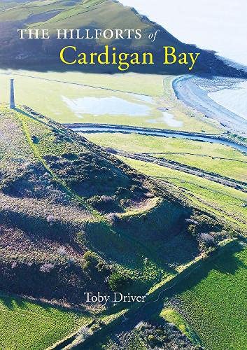 The Hillforts of Cardigan Bay: Discovering the Iron Age communities of Ceredigion