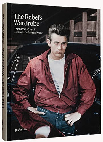 The Rebel's Wardrobe: The Untold Story of Menswear's Renegade Past