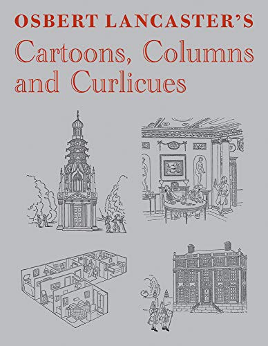 Osbert Lancaster's Cartoons, Columns and Curlicues: Including Pillar to Post, Homes Sweet Homes and Drayneflete Revealed