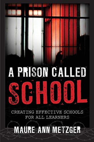 A Prison Called School: Creating Effective Schools for All Learners