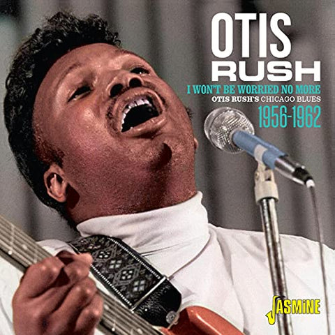 Otis Rush - Otis Rush's Chicago Blues 1956-1962 - I Won't Be Worried No More [CD]