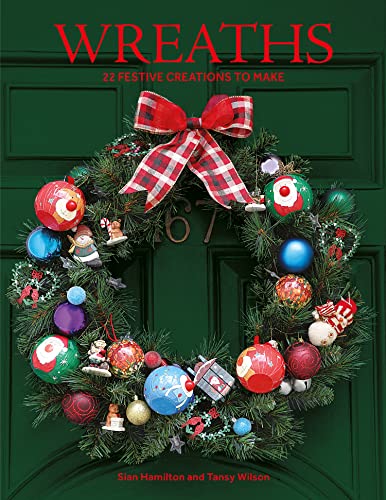Wreaths: 30 Festive Creations to Make: 22 Festive Creations to Make