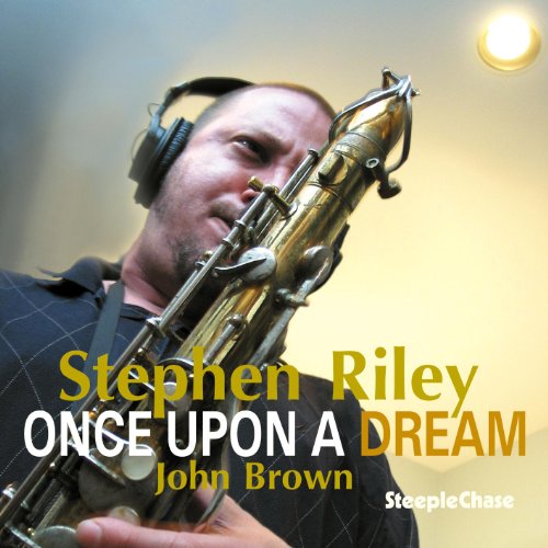 Man playing saxophone with headphones, overlaid text reads "Stephen Riley Once Upon a Dream".