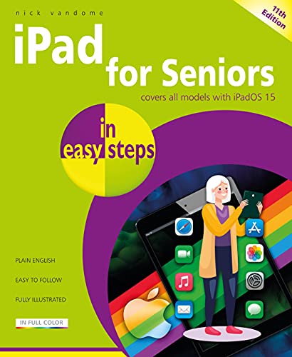 iPad for Seniors in easy steps, 11th edition: Covers all models with iPadOS 15
