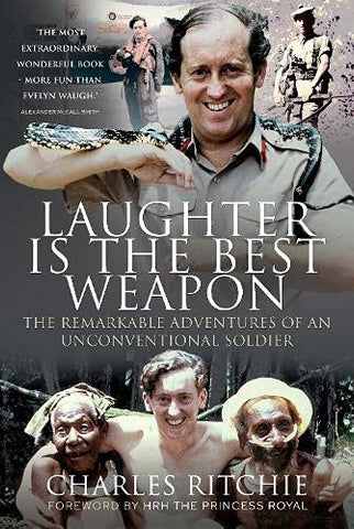Laughter is the Best Weapon: The Remarkable Adventures of an Unconventional Soldier