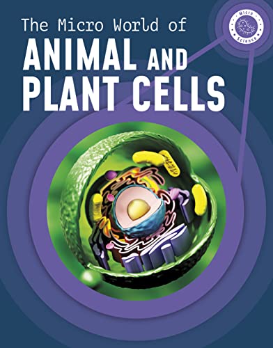 The Micro World of Animal and Plant Cells (Micro Science)