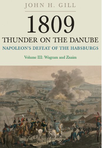 Thunder on the Danube: Napoleon's Defeat of the Habsburgs, Vol. III: Wagram and Znaim: 3