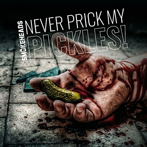 Smokeheads - Never Prick My Pickles [CD]