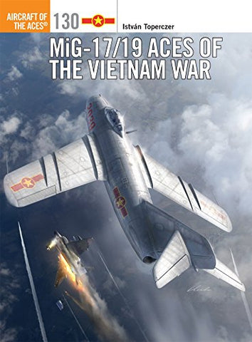 MiG-17/19 Aces of the Vietnam War (Aircraft of the Aces)