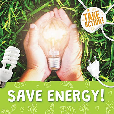 Save Energy! (Take Action!)