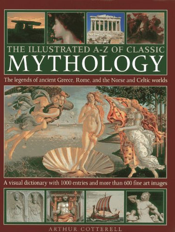 Arthur Cotterell - Illustrated A-z of Classic Mythology