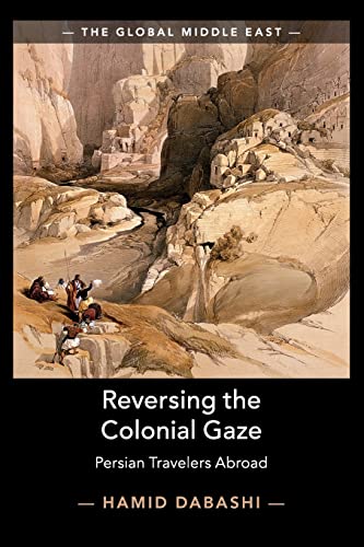 Reversing the Colonial Gaze: Persian Travelers Abroad (The Global Middle East)