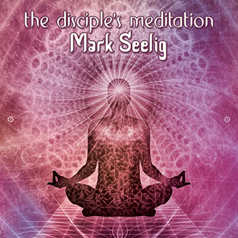 Mark Seelig - The Disciple's Meditation [CD]