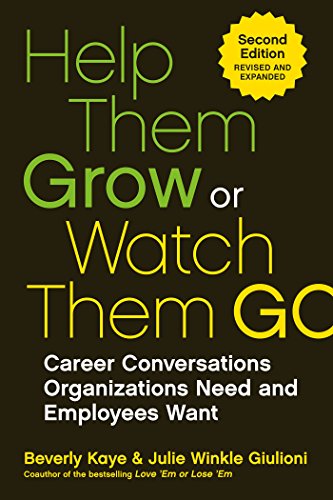 Help Them Grow Or Watch Them Go: Career Conversations Organizations Need and Employees Want