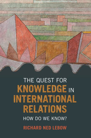 The Quest for Knowledge in International Relations: How Do We Know?