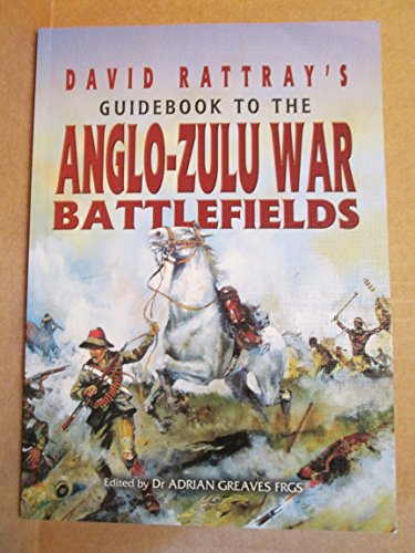 David Rattray's Guidebook To The Anglo-Zulu War Battlefields