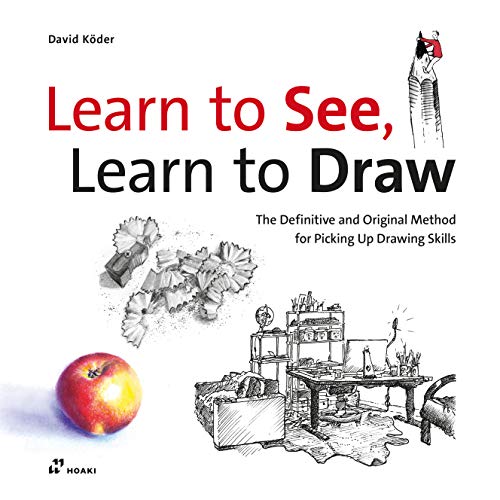 Learn to See, Learn to Draw: The Definitive and Original Method for Picking Up Drawing Skills