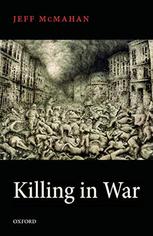 Killing in War (Uehiro Series in Practical Eth) (Uehiro Series in Practical Ethics)