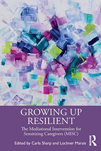 Growing Up Resilient: The Mediational Intervention for Sensitizing Caregivers (MISC)