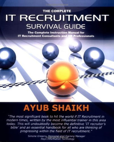 The Complete IT Recruitment Survival Guide: An Instruction Manual for IT Recruitment Consultants