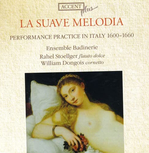 Ensemble Badinerie; Rahel Stoellger; William Dongois - La Suave Melodia, Italy 1600-1660 [CD]