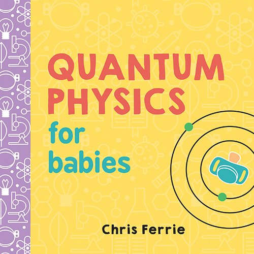 A board book titled "Quantum Physics for Babies" with colorful illustrations on the cover.