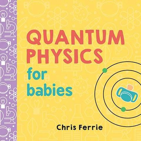 Quantum Physics for Babies (Baby University): 1
