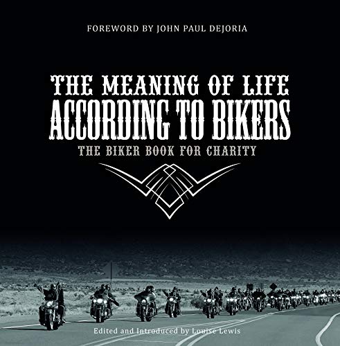 The Meaning of Life According to Bikers: The Biker Book for Charity
