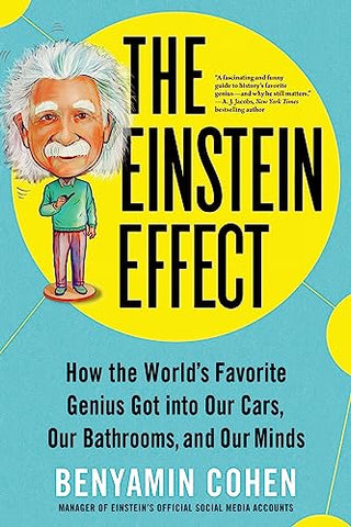 The Einstein Effect: How the World's Favorite Genius Got into Our Cars, Our Bathrooms, and Our Minds